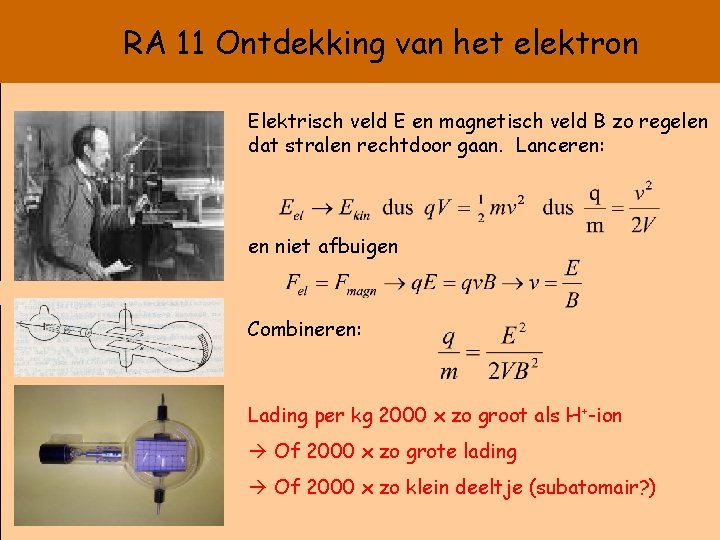 RA 11 Ontdekking van het elektron Elektrisch veld E en magnetisch veld B zo