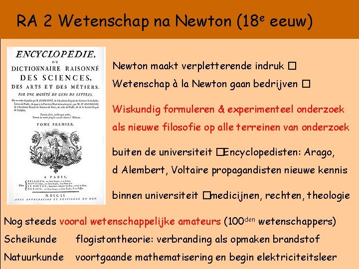 RA 2 Wetenschap na Newton (18 e eeuw) Newton maakt verpletterende indruk � Wetenschap