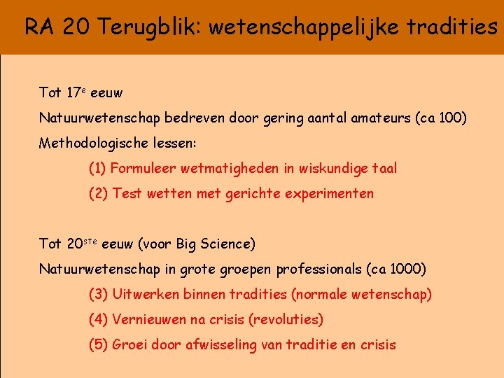 RA 20 Terugblik: wetenschappelijke tradities Tot 17 e eeuw Natuurwetenschap bedreven door gering aantal