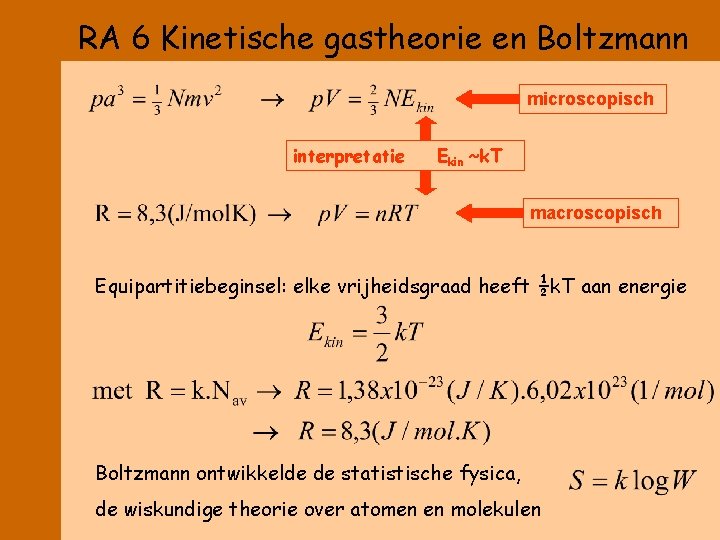 RA 6 Kinetische gastheorie en Boltzmann microscopisch interpretatie Ekin ~k. T macroscopisch Equipartitiebeginsel: elke