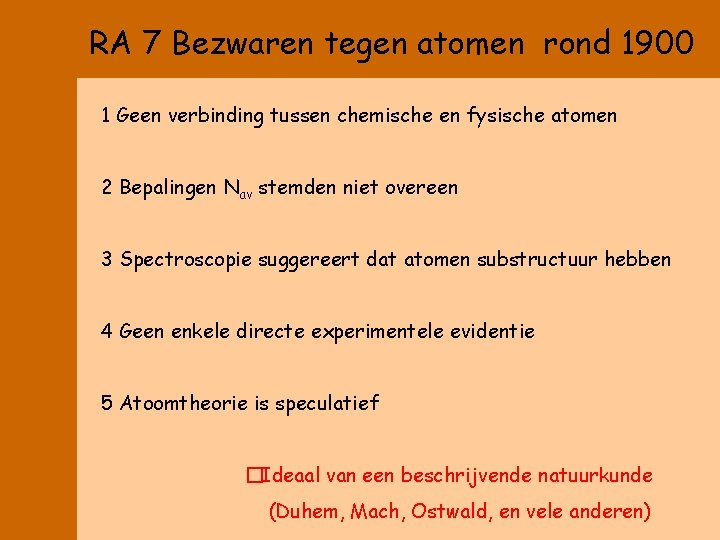 RA 7 Bezwaren tegen atomen rond 1900 1 Geen verbinding tussen chemische en fysische