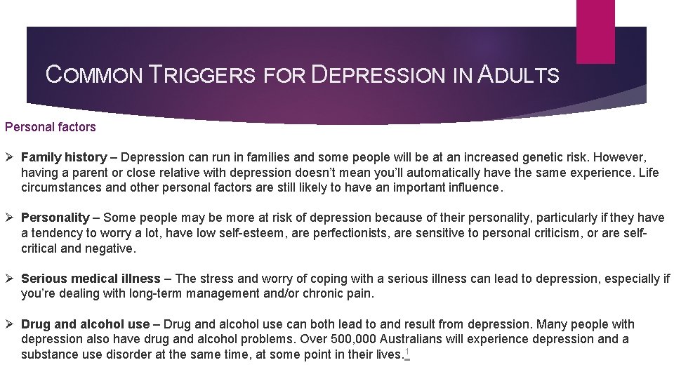 COMMON TRIGGERS FOR DEPRESSION IN ADULTS Personal factors Ø Family history – Depression can COMMON TRIGGERS FOR DEPRESSION IN ADULTS Personal factors Ø Family history – Depression can