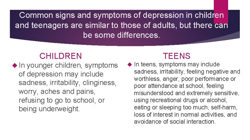 Common signs and symptoms of depression in children and teenagers are similar to those Common signs and symptoms of depression in children and teenagers are similar to those