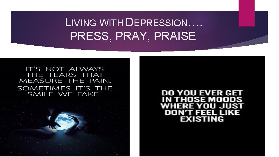 LIVING WITH DEPRESSION…. PRESS, PRAY, PRAISE LIVING WITH DEPRESSION…. PRESS, PRAY, PRAISE