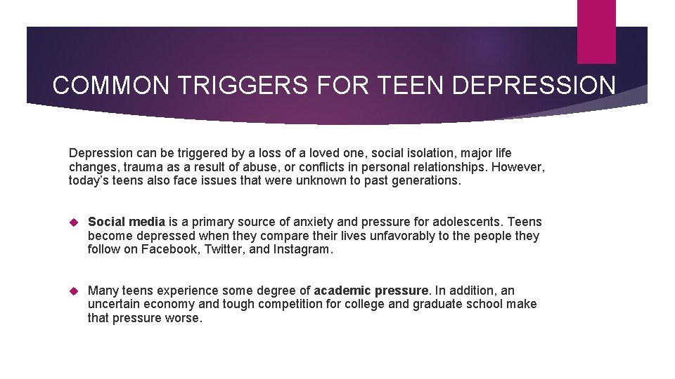 COMMON TRIGGERS FOR TEEN DEPRESSION Depression can be triggered by a loss of a COMMON TRIGGERS FOR TEEN DEPRESSION Depression can be triggered by a loss of a