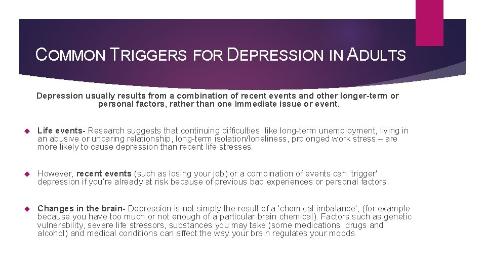 COMMON TRIGGERS FOR DEPRESSION IN ADULTS Depression usually results from a combination of recent COMMON TRIGGERS FOR DEPRESSION IN ADULTS Depression usually results from a combination of recent
