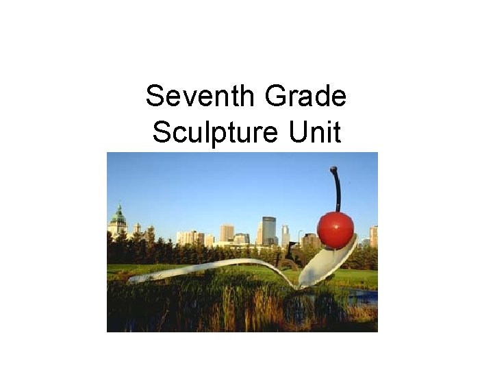 Seventh Grade Sculpture Unit 