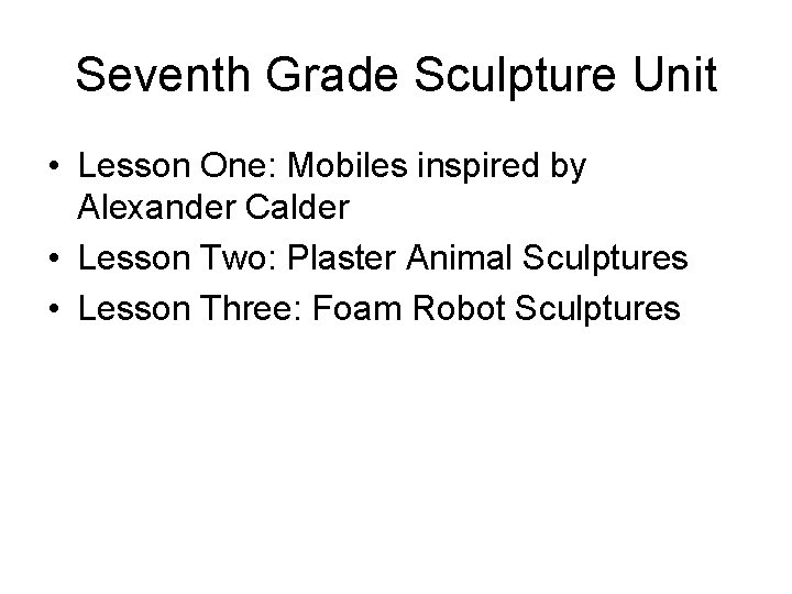 Seventh Grade Sculpture Unit • Lesson One: Mobiles inspired by Alexander Calder • Lesson