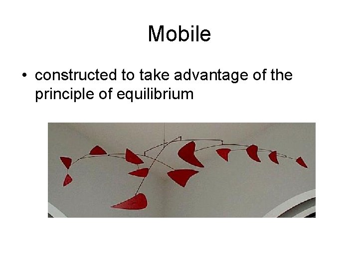 Mobile • constructed to take advantage of the principle of equilibrium 