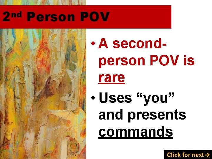 2 nd Person POV • A secondperson POV is rare • Uses “you” and