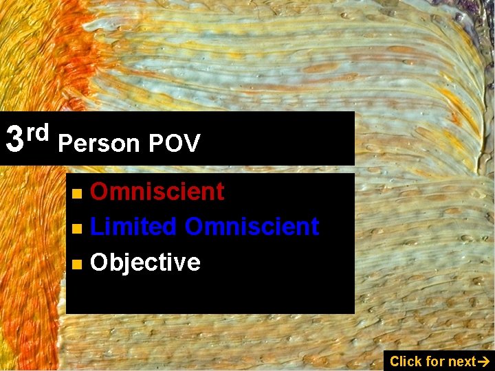 rd 3 Person POV Omniscient n Limited Omniscient n Objective n Click for next