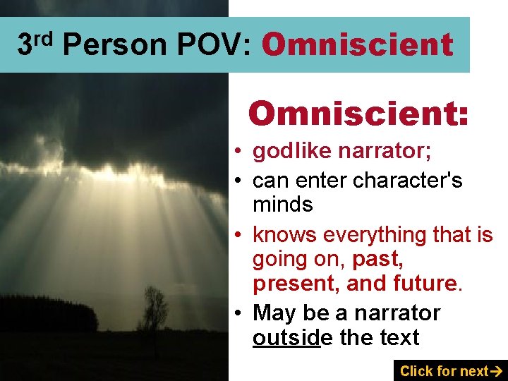 3 rd Person POV: Omniscient: • godlike narrator; • can enter character's minds •