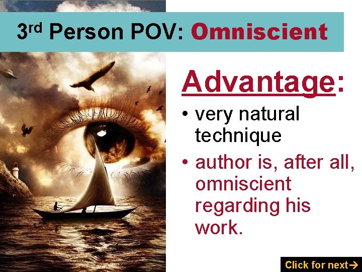 3 rd Person POV: Omniscient Advantage: • very natural technique • author is, after