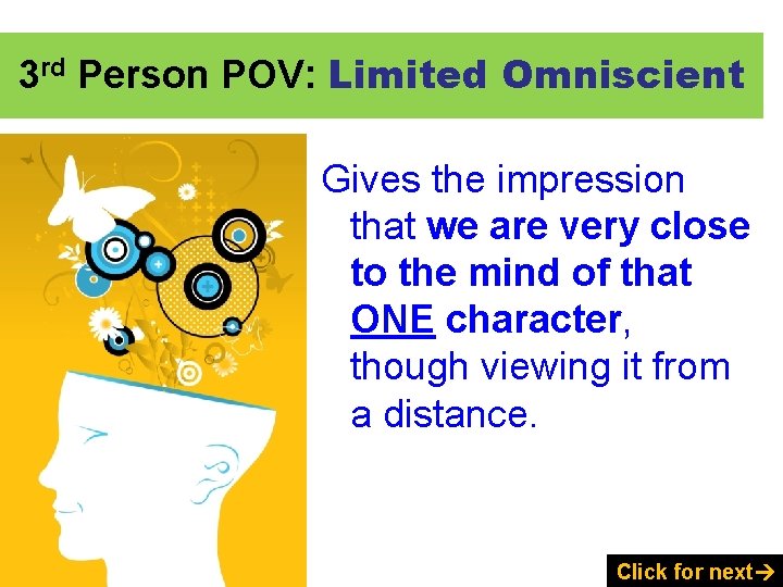 3 rd Person POV: Limited Omniscient Gives the impression that we are very close