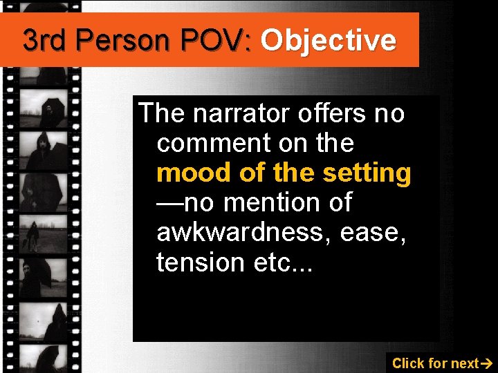 3 rd Person POV: Objective The narrator offers no comment on the mood of