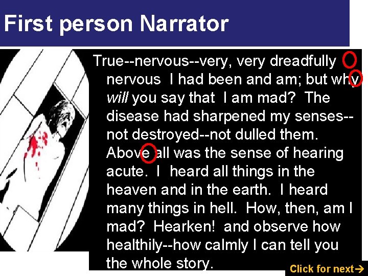 First person Narrator True--nervous--very, very dreadfully nervous I had been and am; but why