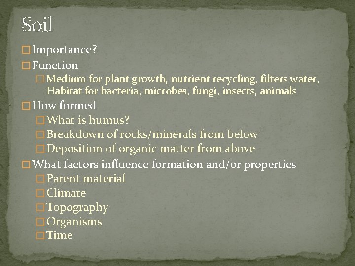 Soil � Importance? � Function � Medium for plant growth, nutrient recycling, filters water,