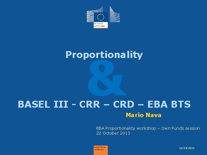 & Proportionality BASEL III - CRR – CRD – EBA BTS Mario Nava EBA