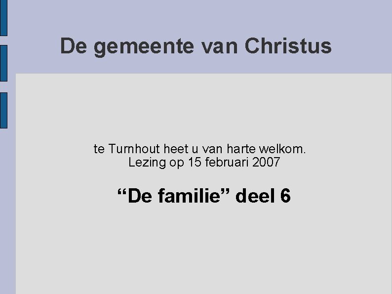 De gemeente van Christus te Turnhout heet u van harte welkom. Lezing op 15