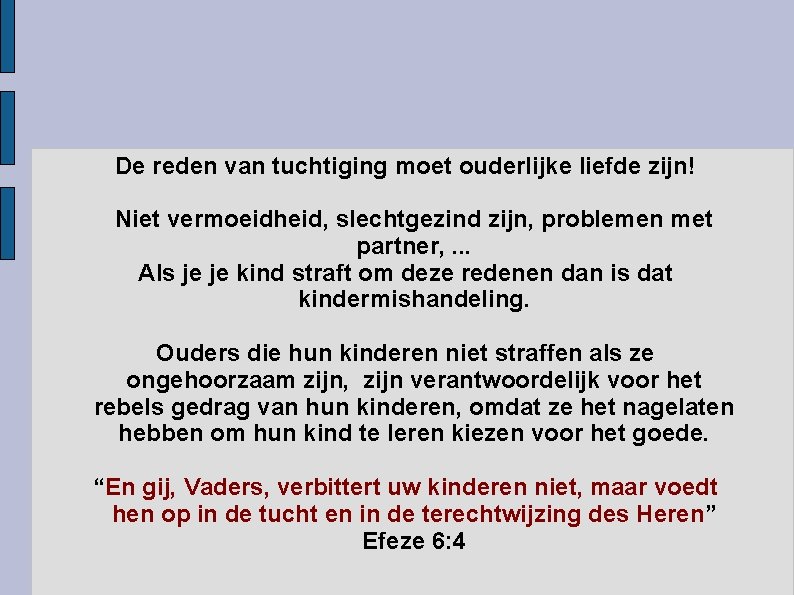 De reden van tuchtiging moet ouderlijke liefde zijn! Niet vermoeidheid, slechtgezind zijn, problemen met