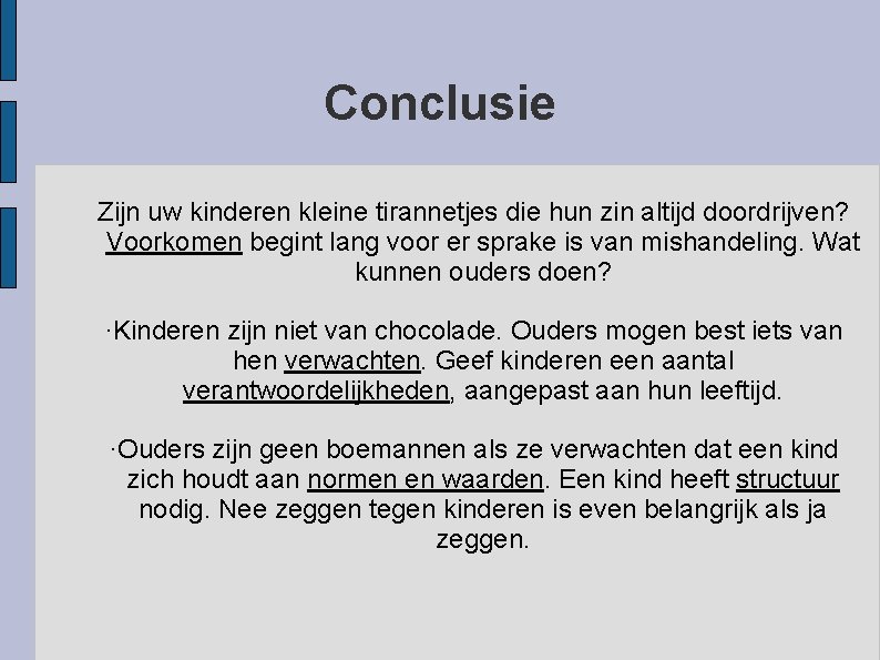 Conclusie Zijn uw kinderen kleine tirannetjes die hun zin altijd doordrijven? Voorkomen begint lang