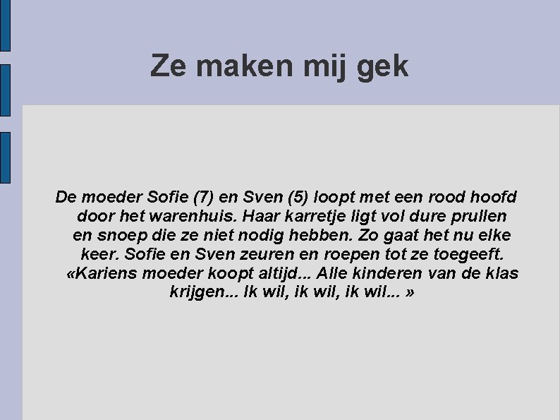 Ze maken mij gek De moeder Sofie (7) en Sven (5) loopt met een