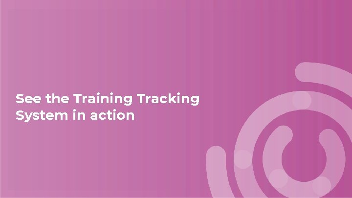 See the Training Tracking System in action See the Training Tracking System in action