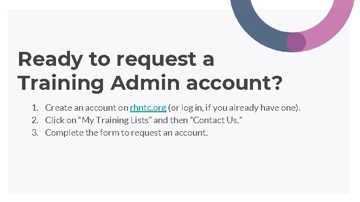 Ready to request a Training Admin account? 1. Create an account on rhntc. org Ready to request a Training Admin account? 1. Create an account on rhntc. org