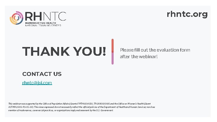 rhntc. org THANK YOU! Please fill out the evaluation form after the webinar! CONTACT rhntc. org THANK YOU! Please fill out the evaluation form after the webinar! CONTACT