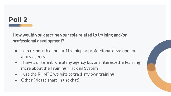 Poll 2 How would you describe your role related to training and/or professional development? Poll 2 How would you describe your role related to training and/or professional development?