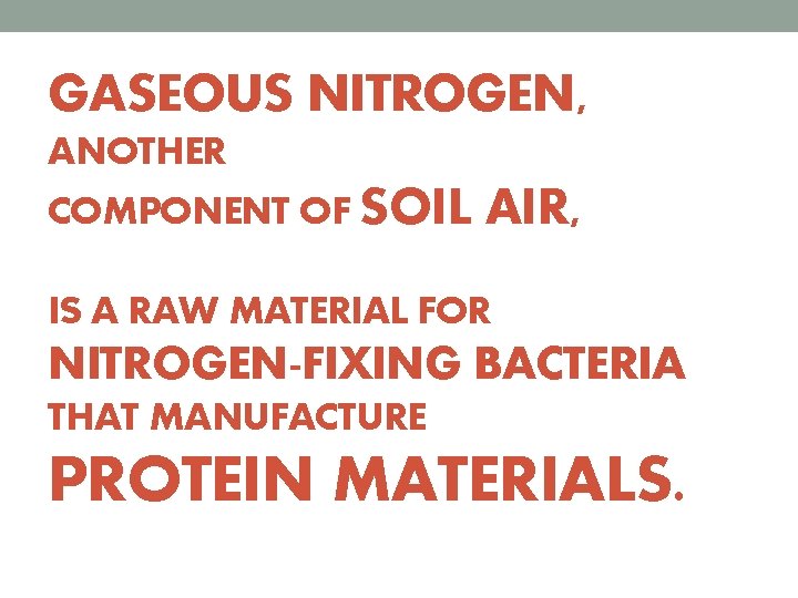 GASEOUS NITROGEN, ANOTHER COMPONENT OF SOIL AIR, IS A RAW MATERIAL FOR NITROGEN-FIXING BACTERIA