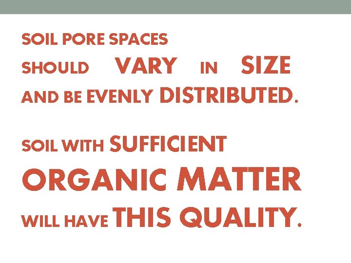 SOIL PORE SPACES VARY IN SIZE AND BE EVENLY DISTRIBUTED. SHOULD SOIL WITH SUFFICIENT
