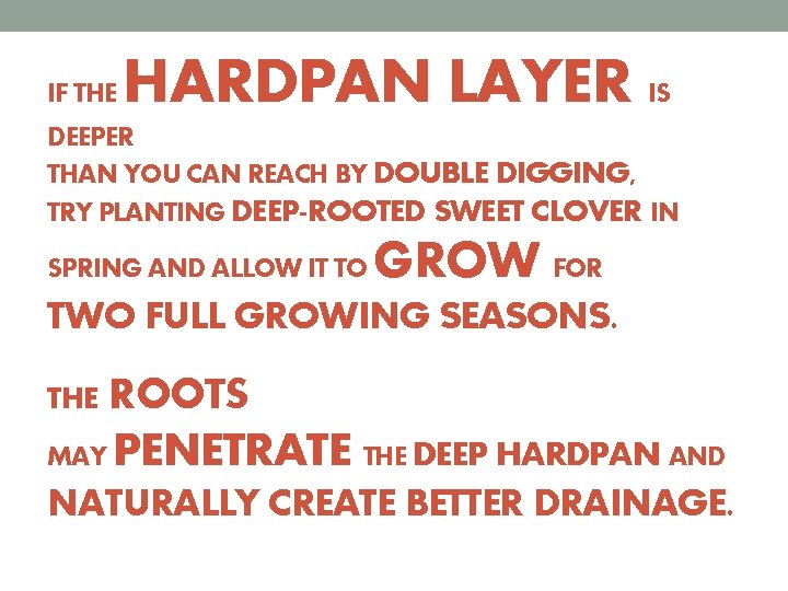 IF THE HARDPAN LAYER IS DEEPER THAN YOU CAN REACH BY DOUBLE DIGGING, TRY