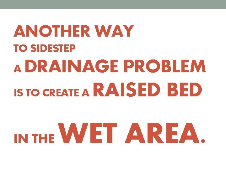 ANOTHER WAY TO SIDESTEP A DRAINAGE PROBLEM IS TO CREATE A IN THE RAISED