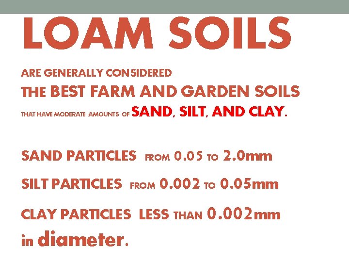 LOAM SOILS ARE GENERALLY CONSIDERED THE BEST FARM AND GARDEN SOILS THAT HAVE MODERATE