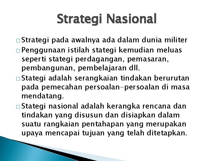 Strategi Nasional � Strategi pada awalnya ada dalam dunia militer � Penggunaan istilah stategi