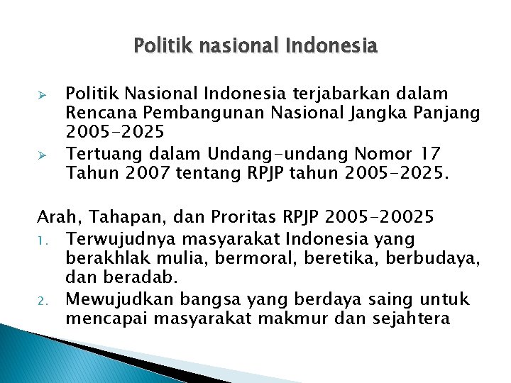 Politik nasional Indonesia Ø Ø Politik Nasional Indonesia terjabarkan dalam Rencana Pembangunan Nasional Jangka