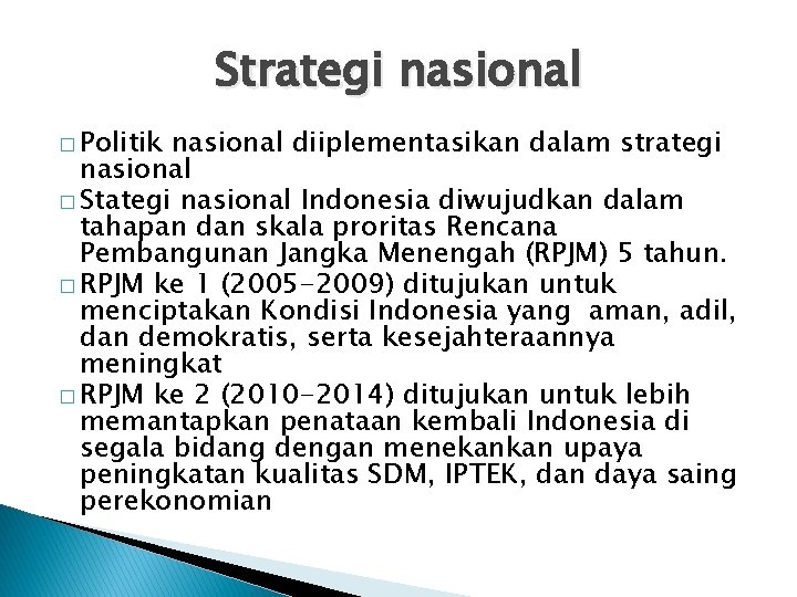 Strategi nasional � Politik nasional diiplementasikan dalam strategi nasional � Stategi nasional Indonesia diwujudkan