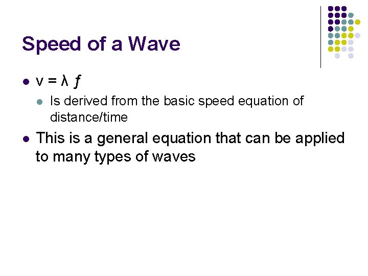 Speed of a Wave l v=λƒ l l Is derived from the basic speed Speed of a Wave l v=λƒ l l Is derived from the basic speed