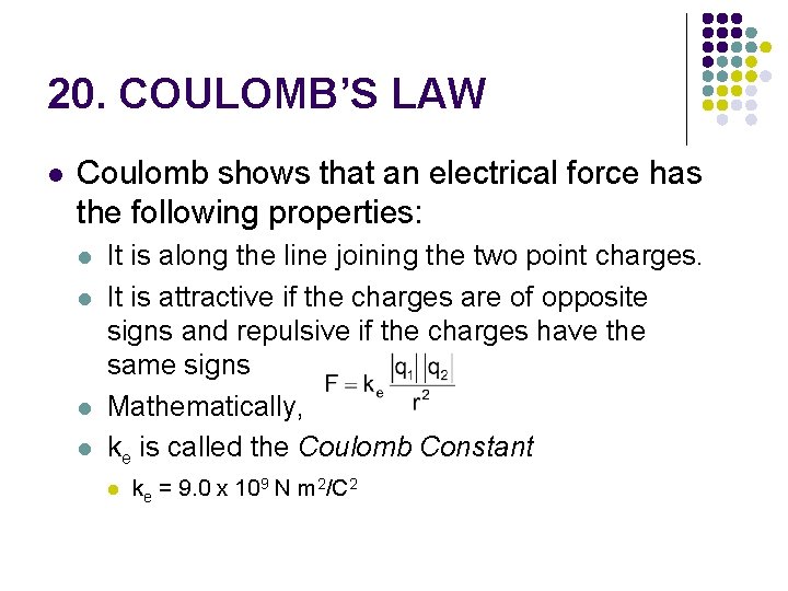 20. COULOMB’S LAW l Coulomb shows that an electrical force has the following properties: 20. COULOMB’S LAW l Coulomb shows that an electrical force has the following properties: