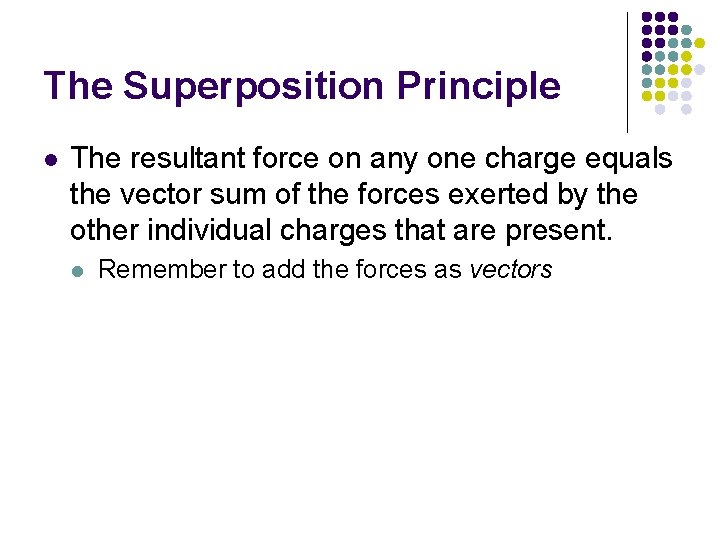 The Superposition Principle l The resultant force on any one charge equals the vector The Superposition Principle l The resultant force on any one charge equals the vector