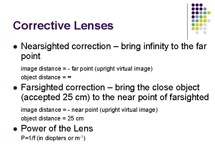 Corrective Lenses l Nearsighted correction – bring infinity to the far point image distance Corrective Lenses l Nearsighted correction – bring infinity to the far point image distance