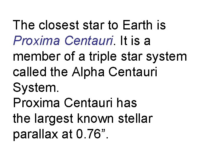 The closest star to Earth is Proxima Centauri. It is a member of a