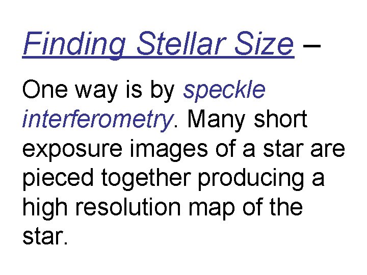 Finding Stellar Size – One way is by speckle interferometry. Many short exposure images