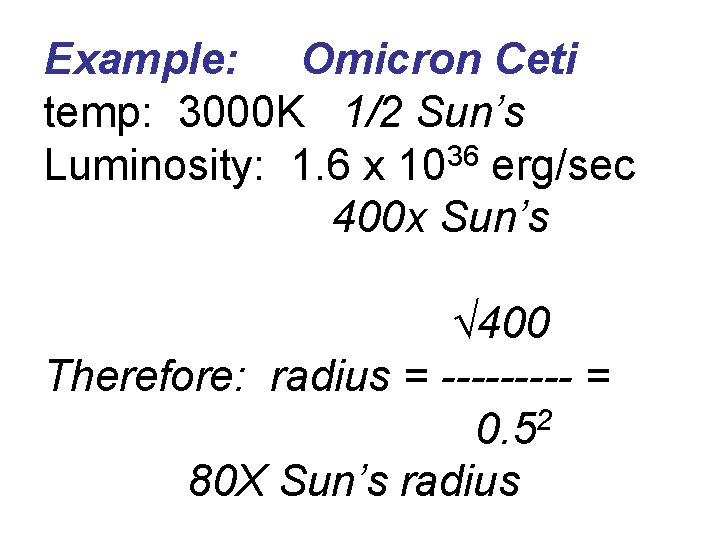 Example: Omicron Ceti temp: 3000 K 1/2 Sun’s Luminosity: 1. 6 x 1036 erg/sec