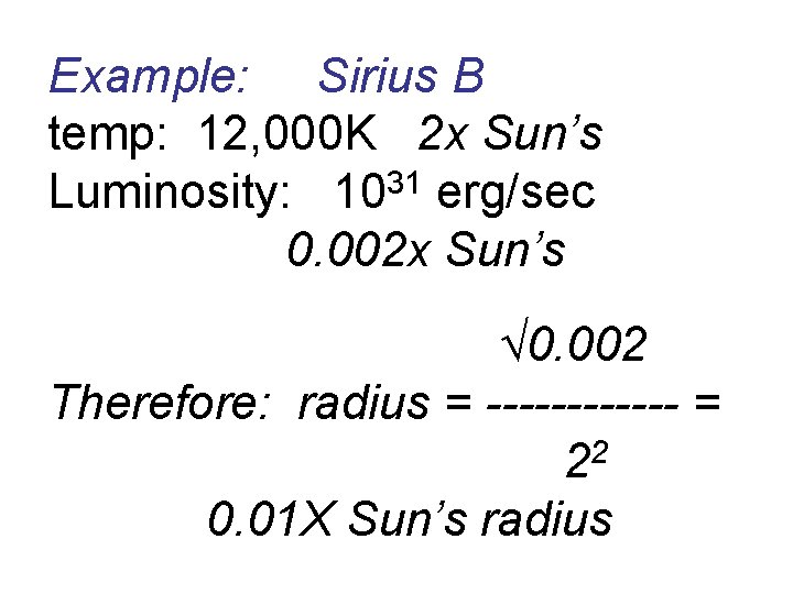Example: Sirius B temp: 12, 000 K 2 x Sun’s 31 Luminosity: 10 erg/sec