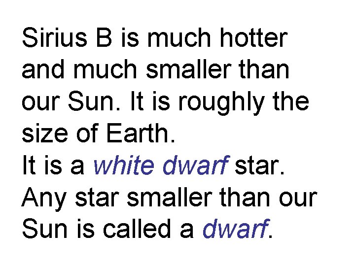 Sirius B is much hotter and much smaller than our Sun. It is roughly