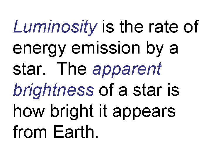 Luminosity is the rate of energy emission by a star. The apparent brightness of