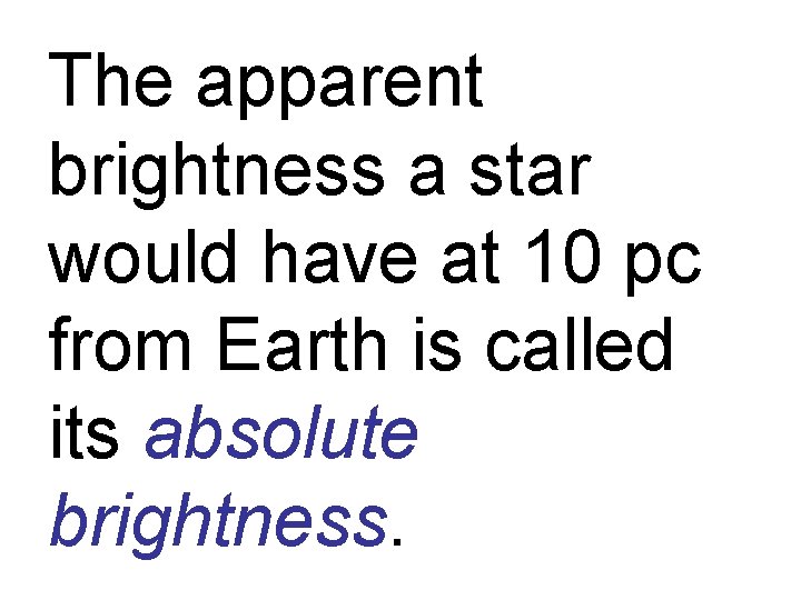The apparent brightness a star would have at 10 pc from Earth is called