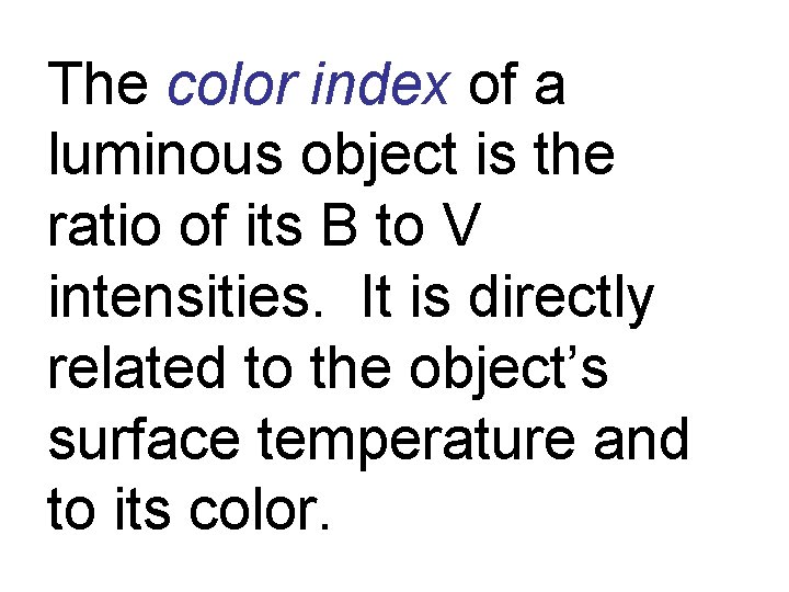 The color index of a luminous object is the ratio of its B to